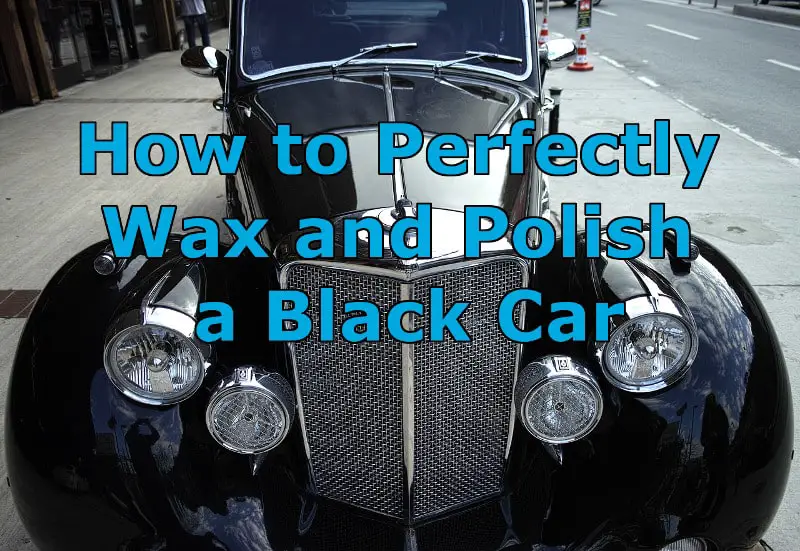 How to Perfectly Wax and Polish a Black Car
